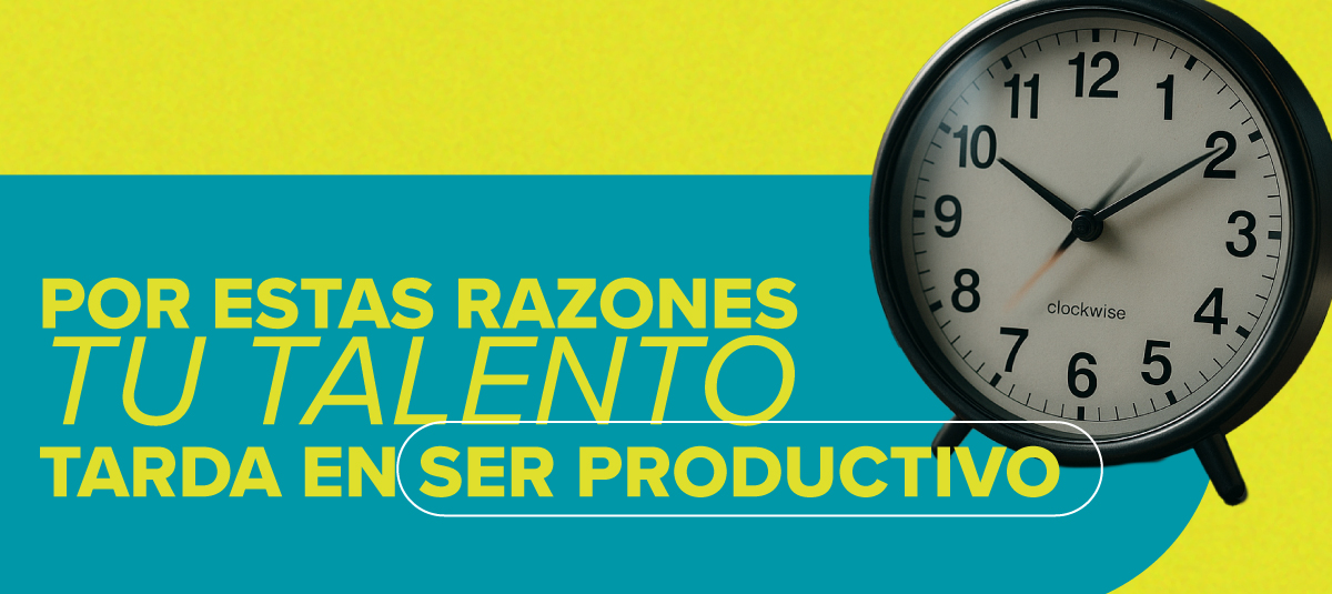 5 razones por las que tu nuevo talento tarda en ser productivo y cómo ...